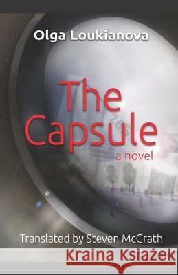 The Capsule: A Dystopian Novel Steven McGrath Maria Savinova Olga Loukianova 9781091026230 Independently Published - książka