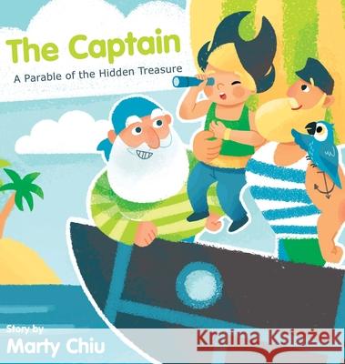 The Captain: A Parable of the Hidden Treasure Marty Chiu 9780578709086 Wealth in Family - książka