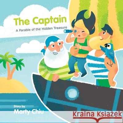 The Captain: A Parable of the Hidden Treasure Marty Chiu 9780578754819 Wealth in Family - książka