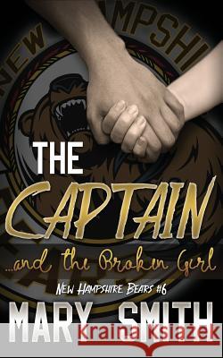 The Captain and the Broken Girl (New Hampshire Bears 6) Mary Smith 9781545147818 Createspace Independent Publishing Platform - książka