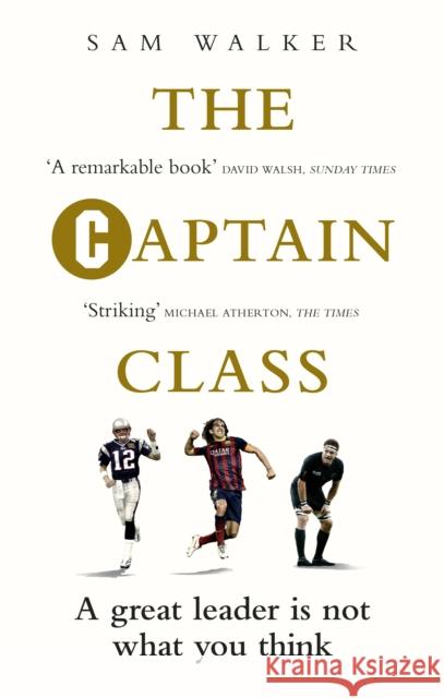 The Captain Class: The Hidden Force Behind the World’s Greatest Teams Sam Walker 9781785030291 Ebury Publishing - książka