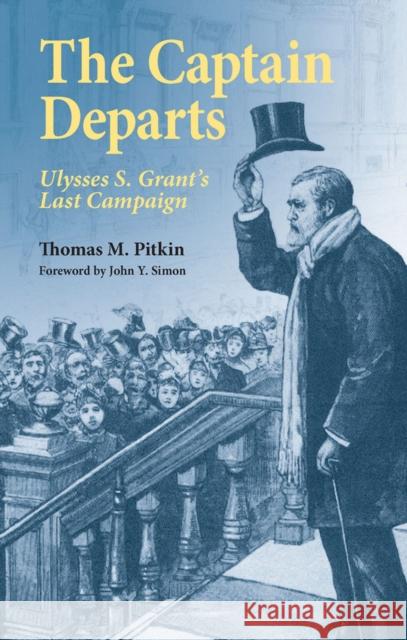 The Captain Departs: Ulysses S. Grant's Last Campaign Pitkin, Thomas M. 9780809329762 Southern Illinois University Press - książka