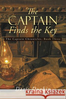 The Captain Finds the Key: The Captain Chronicles, Book Three Doris Durbin 9781973639244 WestBow Press - książka