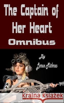 The Captain of Her Heart: Omnibus Laran Mithras 9781512124392 Createspace Independent Publishing Platform - książka