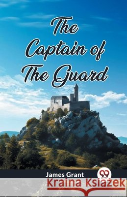 The Captain of the Guard James Grant 9789362760104 Double 9 Books - książka