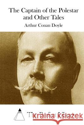 The Captain of the Polestar and Other Tales Arthur Conan Doyle The Perfect Library 9781511829502 Createspace - książka