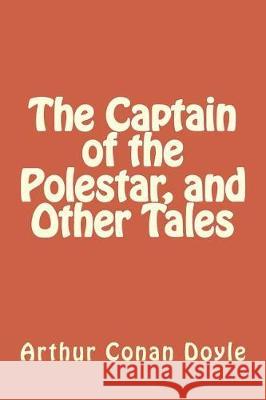 The Captain of the Polestar, and Other Tales Arthur Conan Doyle 9781976296550 Createspace Independent Publishing Platform - książka