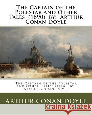 The Captain of the Polestar and Other Tales (1890) by: Arthur Conan Doyle Arthur Conan Doyle 9781542686815 Createspace Independent Publishing Platform - książka