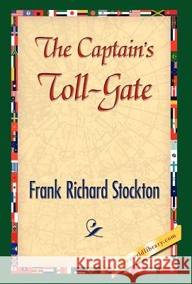 The Captain's Toll-Gate Frank R. Stockton 9781421841571 1st World Library - książka