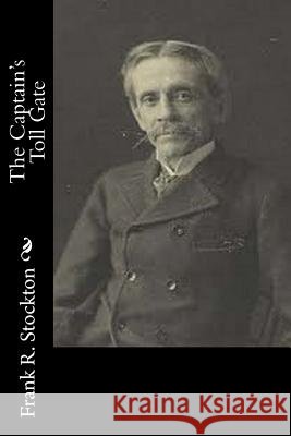 The Captain's Toll Gate Frank R. Stockton 9781532933080 Createspace Independent Publishing Platform - książka