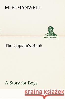 The Captain's Bunk A Story for Boys M. B. Manwell 9783849167455 Tredition Gmbh - książka