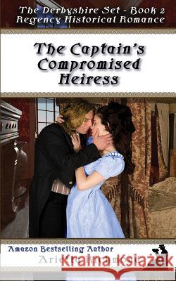 The Captain's Compromised Heiress: Regency Historical Romance Arietta Richmond 9781925165616 Dreamstone Publishing - książka