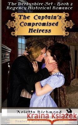 The Captain's Compromised Heiress: Regency Historical Romance Arietta Richmond 9781925499537 Dreamstone Publishing - książka