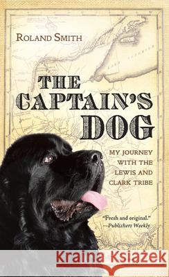 The Captain's Dog: My Journey with the Lewis and Clark Tribe Roland Smith 9780152026967 Harcourt Paperbacks - książka