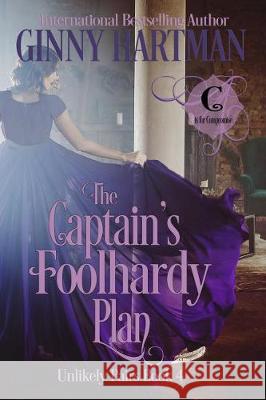 The Captain's Foolhardy Plan Ginny Hartman 9781090409577 Independently Published - książka