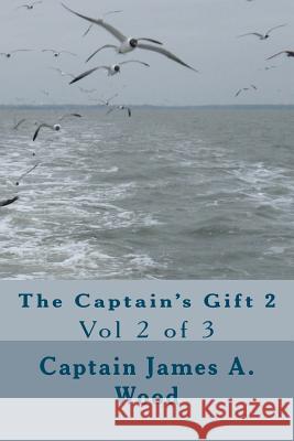 The Captain's Gift 2: Vol 2 of 3 Capt James a. Wood 9781467987264 Createspace - książka