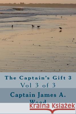 The Captain's Gift 3: Vol 3 of 3 Capt James a. Wood 9781467989398 Createspace - książka