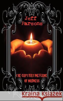 The Captivating Flames of Madness Jeff Parsons 9781948318204 Hellbound Books Publishing - książka