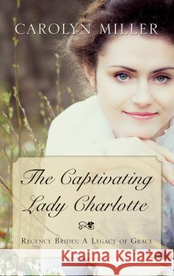 The Captivating Lady Charlotte Carolyn Miller 9781432839628 Thorndike Press Large Print - książka