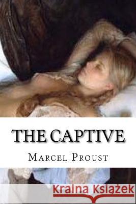 The Captive Marcel Proust Edibooks                                 C. K. Scott Moncrieff 9781533162656 Createspace Independent Publishing Platform - książka