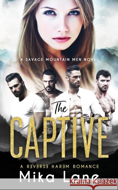 The Captive: A Contemporary Reverse Harem Romance (Savage Mountain Men) Mika Lane 9781948369275 Headlands Publishing - książka