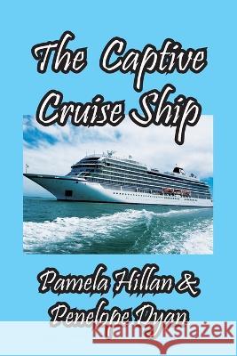 The Captive Cruise Ship Penelope Dyan, Pamela Hillan 9781614775911 Bellissima Publishing - książka