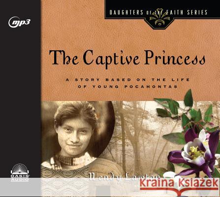 The Captive Princess: A Story Based on the Life of Young Pocahontas - audiobook Wendy Lawton 9781640910997 Oasis Audio - książka