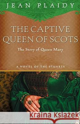 The Captive Queen of Scots: Mary, Queen of Scots Jean Plaidy 9781400082513 Three Rivers Press (CA) - książka