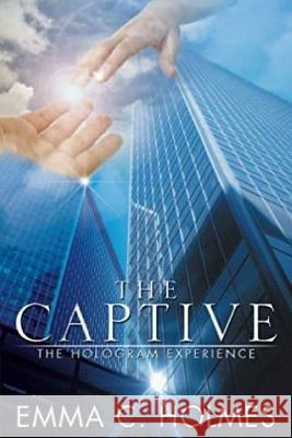 The Captive: The Hologram Experience Emma C. Holmes 9780692552162 Emma C. Holmes - książka