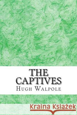 The Captives: (Hugh Walpole Classics Collection) Hugh Walpole 9781508921752 Createspace - książka