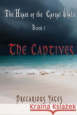 The Captives: The Heart of the Caveat Whale Precarious Yates 9781478175124 Createspace - książka