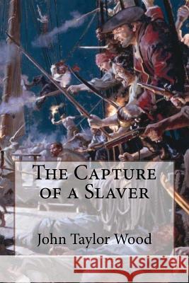 The Capture of a Slaver John Taylor Wood John Taylor Wood Paula Benitez 9781542941358 Createspace Independent Publishing Platform - książka