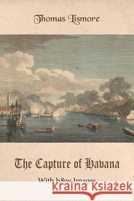 The Capture of Havana: With b&w Images Thomas Lismore 9781093309744 Independently Published - książka