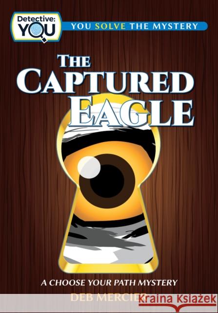 The Captured Eagle: A Choose Your Path Mystery Deb Mercier 9781940647869 Lake 7 Creative - książka