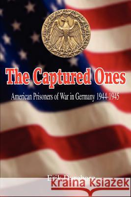 The Captured Ones: American Prisoners of War in Germany 1944-1945 Dyreborg, Erik 9780595397815 iUniverse - książka