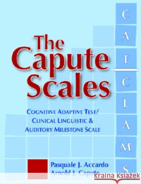 The Capute Scales: Cognitive Adaptive Test/Clinical Linguistic & Auditory Milestone Scale (CAT/CLAMS) Accardo, Pasquale 9781557668134 Brookes Publishing Company - książka