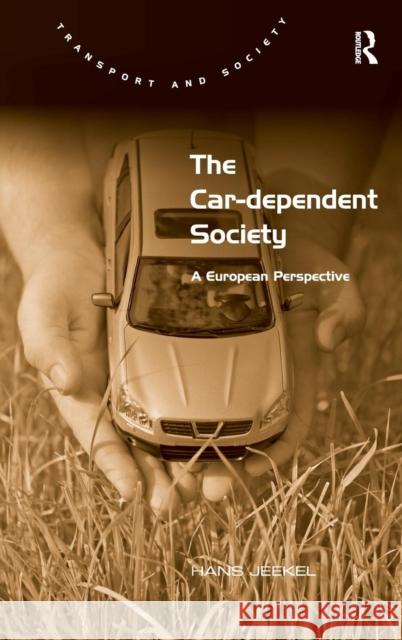 The Car-Dependent Society: A European Perspective Jeekel, Hans 9781409438274 Ashgate Publishing Limited - książka