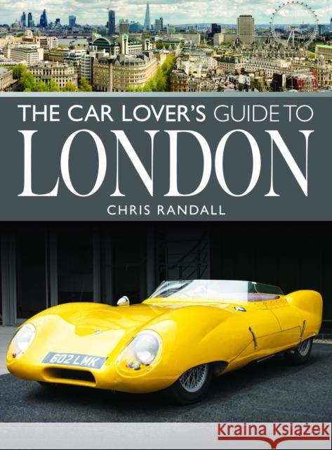 The Car Lover's Guide to London Chris Randall 9781399049658 Pen & Sword Books Ltd - książka