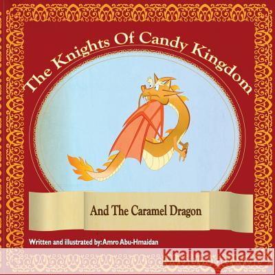 The Caramel Dragon: The Caramel Dragon And The Knights Of Candy Kingdom Abu-Hmaidan, Amro Haider 9781508791201 Createspace - książka