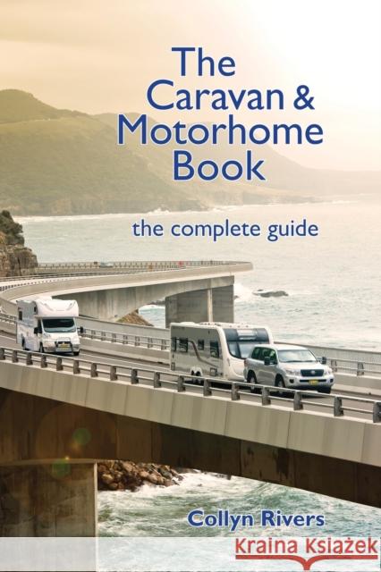 The Caravan & Motorhome Book: The Complete Guide Collyn Rivers 9780648319054 RV Books - książka