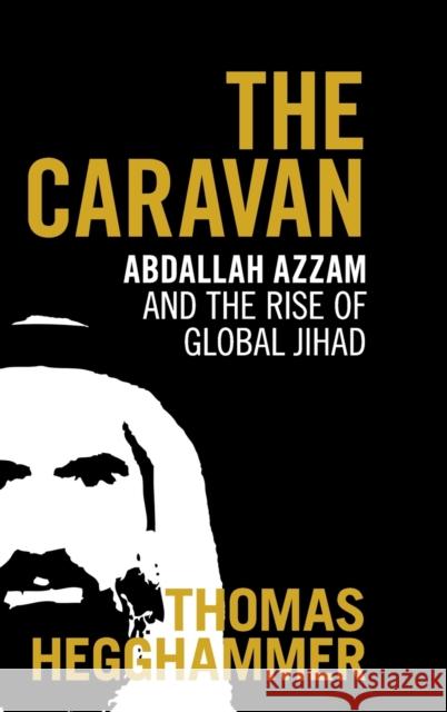 The Caravan: Abdallah Azzam and the Rise of Global Jihad Thomas Hegghammer 9780521765954 Cambridge University Press - książka