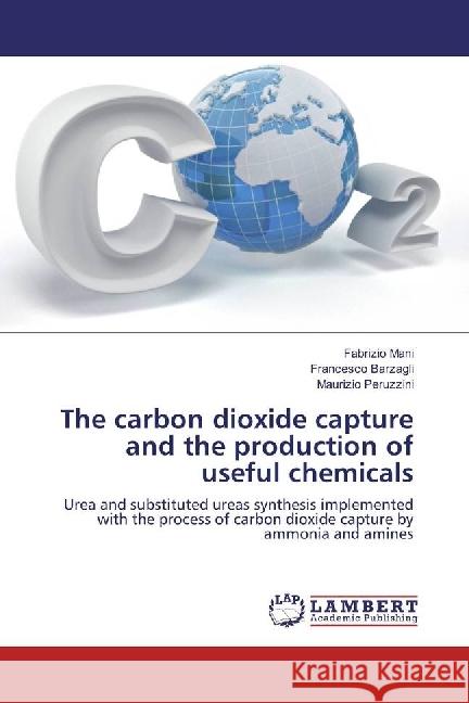 The carbon dioxide capture and the production of useful chemicals : Urea and substituted ureas synthesis implemented with the process of carbon dioxide capture by ammonia and amines Mani, Fabrizio; Barzagli, Francesco; Peruzzini, Maurizio 9783659750724 LAP Lambert Academic Publishing - książka