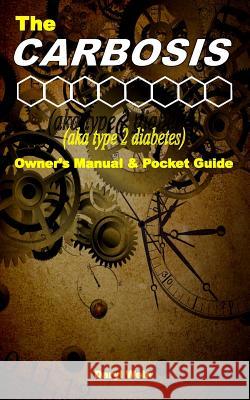 The CARBOSIS (aka type 2 diabetes) Owner's Manual and Pocket Guide Moorehouse, Janice 9781491255780 Createspace - książka