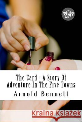 The Card - A Story Of Adventure In The Five Towns Bennett, Arnold 9781717506597 Createspace Independent Publishing Platform - książka