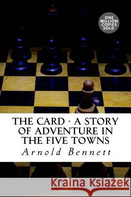 The Card - A Story Of Adventure In The Five Towns Bennett, Arnold 9781722184681 Createspace Independent Publishing Platform - książka