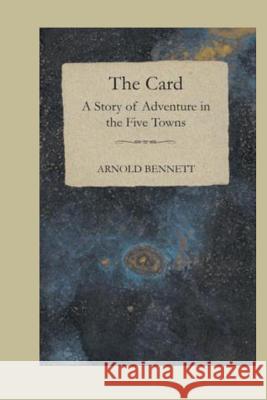 The Card, A Story Of Adventure In The Five Towns Bennett, Arnold 9781537000015 Createspace Independent Publishing Platform - książka