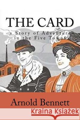 The Card: a Story of Adventure in the Five Towns Bennett, Arnold 9781986875394 Createspace Independent Publishing Platform - książka