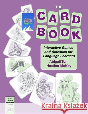 The Card Book: Interactive Games and Activities for Language Learners Abigail Tom Heather McKay 9781882483792 Alta English Online - książka