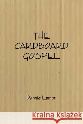 The Cardboard Gospel Donnie Lamon 9781329732100 Lulu.com - książka