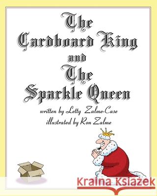 The Cardboard King and The Sparkle Queen Letty Zalme-Case, Ron Zalme 9781456588991 Createspace Independent Publishing Platform - książka